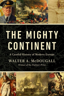 The Mighty Continent: A Candid History of Modern Europe by McDougall, Walter A.