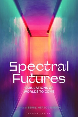 Spectral Futures: Fabulations of Worlds to Come by Herzogenrath, Bernd