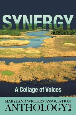 Synergy: A Collage of Voices Anthology 2014 by Association, Maryland Writers