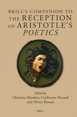 Brill's Companion to the Reception of Aristotle's Poetics by Mauduit, Christine