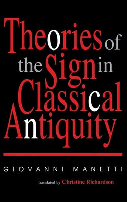 Theories of the Sign in Classical Antiquity by Manetti, Giovanni