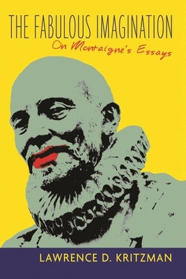 The Fabulous Imagination: On Montaigne's Essays by Kritzman, Lawrence