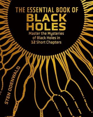The Essential Book of Black Holes: Master the Mysteries of Black Holes in 12 Short Chapters by Odenwald, Sten