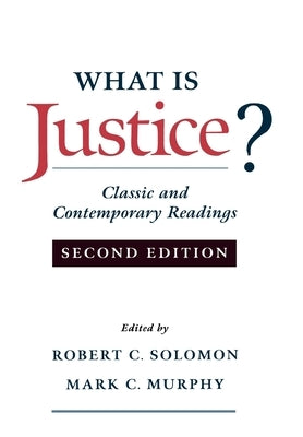 What Is Justice?: Classic and Contemporary Readings by Solomon, Robert C.