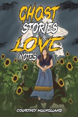 Ghost Stories & Love Notes by Mulholland, Courtney