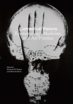 Biomedical Visions: Epistemology, Medicine and Art Practice by Hughes, Elizabeth