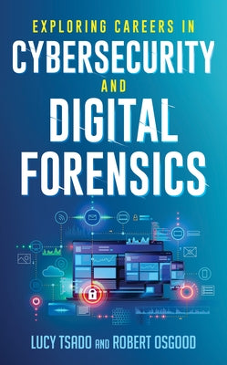 Exploring Careers in Cybersecurity and Digital Forensics by Tsado, Lucy