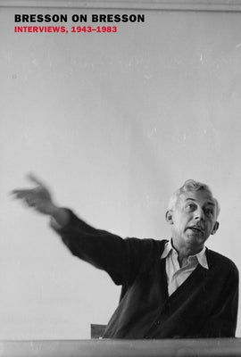 Bresson on Bresson: Interviews, 1943-1983 by Bresson, Robert