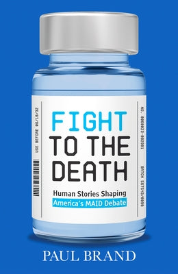 Fight to the Death: Human Stories from the Assisted Dying Debate by Brand, Paul