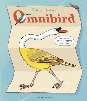 Omnibird: An Avian Investigator's Handbook by Clarkson, Giselle