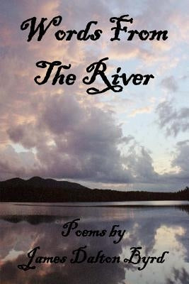 Words from the River by Byrd, James Dalton