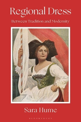 Regional Dress: Between Tradition and Modernity by Hume, Sara