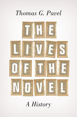 The Lives of the Novel: A History by Pavel, Thomas G.