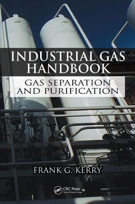 Industrial Gas Handbook: Gas Separation and Purification by Kerry, Frank G.