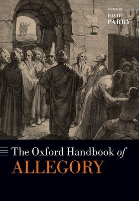 The Oxford Handbook of Allegory by Parry, David