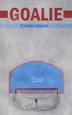 Goalie: Volume 26 by Von Jagow, Ben