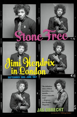 Stone Free: Jimi Hendrix in London, September 1966-June 1967 by Obrecht, Jas