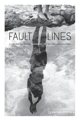 Fault Lines: A Collection of Contemporary Poetry and Photography by SofÃ­a, Clarissa