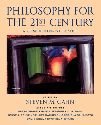 Philosophy for the 21st Century: A Comprehensive Reader by Cahn, Steven M.