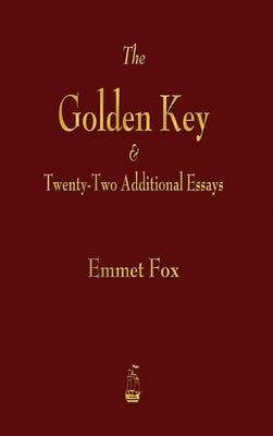 Golden Key and Twenty-Two Additional Essays by Fox, Emmet