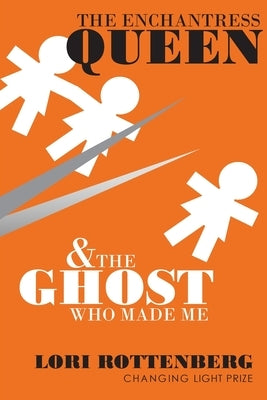 The Enchantress Queen and the Ghost Who Made Me by Rottenberg, Lori