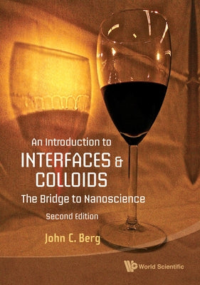 Introduction to Interfaces and Colloids, An: The Bridge to Nanoscience (Second Edition) by Berg, John C.