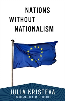 Nations Without Nationalism by Kristeva, Julia