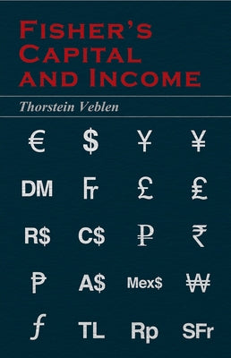 Fisher's Capital and Income (Essential Economics Series: Celebrated Economists) by Veblen, Thorstein