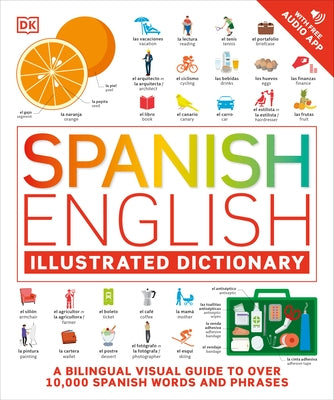 Spanish - English Illustrated Dictionary: A Bilingual Visual Guide to Over 10,000 Spanish Words and Phrases by Dk