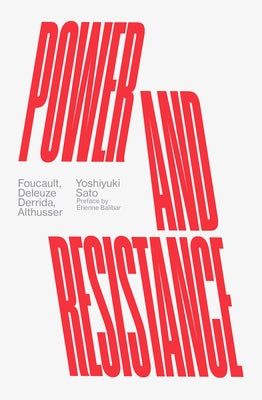 Power and Resistance: Foucault, Deleuze, Derrida, Althusser by Sato, Yoshiyuki