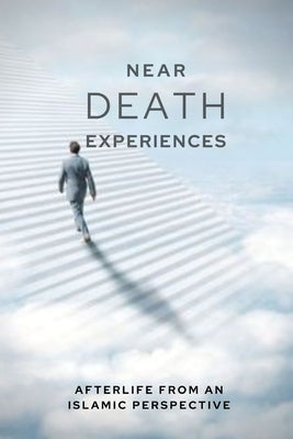 Near-death Experiences: Afterlife from an Islamic perspective by Uddin, Muhammad Mohee