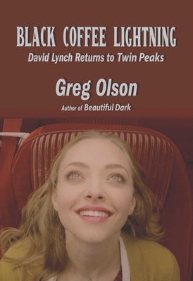 Black Coffee Lightning: David Lynch Returns to Twin Peaks by Olsen, Greg