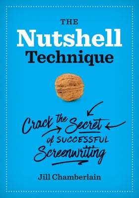 The Nutshell Technique: Crack the Secret of Successful Screenwriting by Chamberlain, Jill