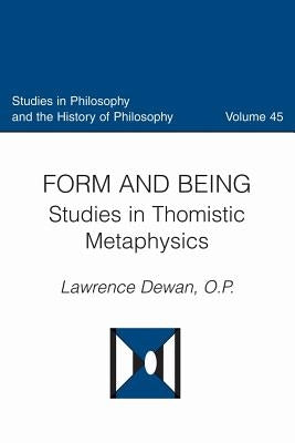 Form and Being Studies in Thomistic Metaphysics by Dewan, Lawrence
