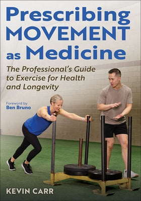 Prescribing Movement as Medicine: The Professional's Guide to Exercise for Health and Longevity by Carr, Kevin