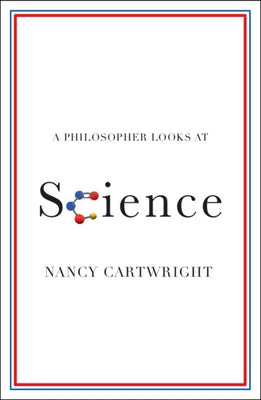 A Philosopher Looks at Science by Cartwright, Nancy