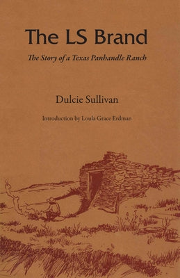 The Ls Brand: The Story of a Texas Panhandle Ranch by Sullivan, Dulcie