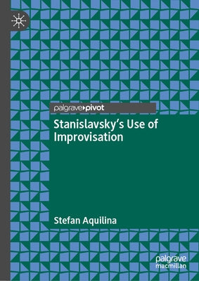 Stanislavsky's Use of Improvisation by Aquilina, Stefan