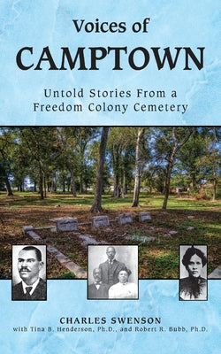 Voices of Camptown: Untold Stories from a Freedom Colony Cemetery by Swenson, Charles