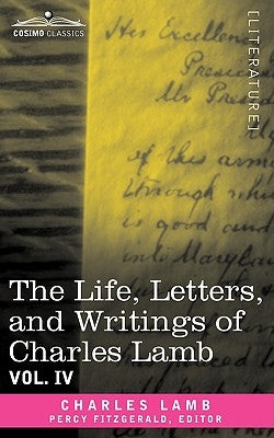 The Life, Letters, and Writings of Charles Lamb, in Six Volumes: Vol. IV by Lamb, Charles