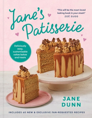 Jane's Patisserie: Deliciously Customizable Cakes, Bakes, and Treats by Dunn, Jane