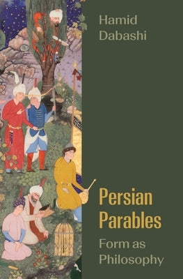 Persian Parables: Form as Philosophy by Dabashi, Hamid