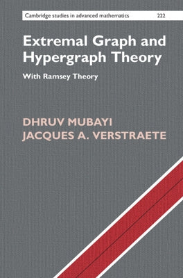 Extremal Graph and Hypergraph Theory: With Ramsey Theory by Mubayi, Dhruv