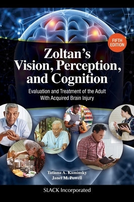 Zoltan's Vision, Perception, and Cognition: Evaluation and Treatment of the Adult with Acquired Brain Injury by Kaminsky, Tatiana