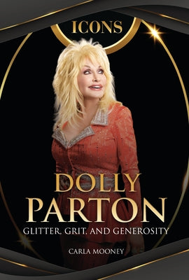 Dolly Parton: Glitter, Grit, and Generosity by Mooney, Carla