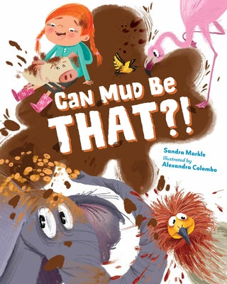 Can Mud Be That?! by Markle, Sandra