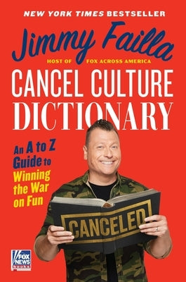 Cancel Culture Dictionary: An A to Z Guide to Winning the War on Fun by Failla, Jimmy