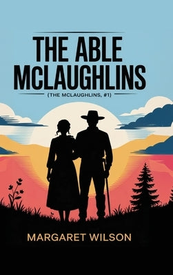 The Able McLaughlins (The McLaughlins, #1) by Wilson, Margaret
