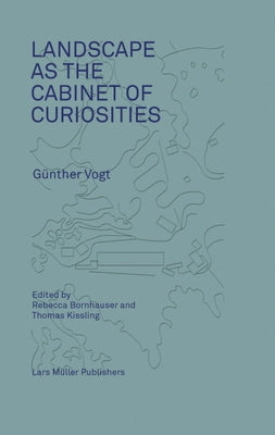 Landscape as a Cabinet of Curiosities: In Search of a Position by Bornhauser, Rebecca