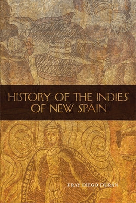 History of the Indies of New Spain: Volume 210 by Duran, Fray Diego